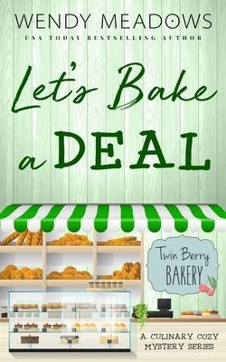 Let's Bake a Deal: A Culinary Cozy Mystery Series - Wendy Meadows