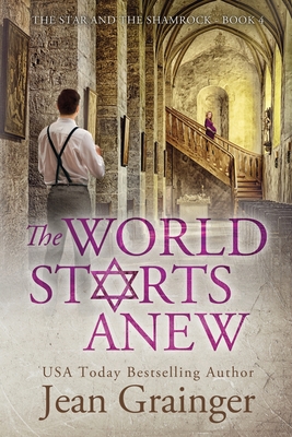 The World Starts Anew: The Star and the Shamrock Series - Book 4 - Jean Grainger