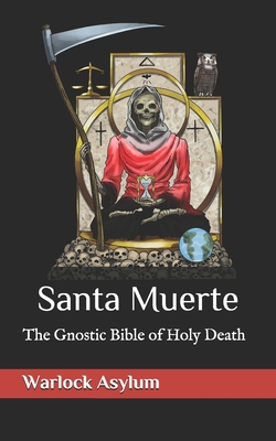 Santa Muerte: The Gnostic Bible of Holy Death - Warlock Asylum