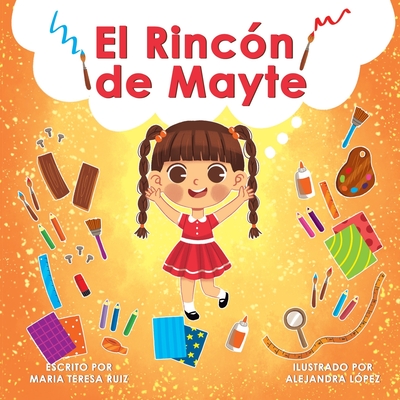 El Rinc�n de Mayte: Una historia que apoya la creatividad en los ni�os peque�os - Alejandra Lopez