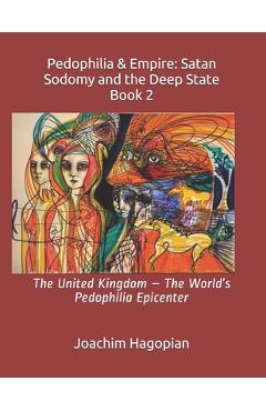 Poza produsului Pedophilia & Empire: Satan Sodomy and the Deep State Book 2: The United Kingdom - The World's Pedophilia Epicenter - Robert David Steele