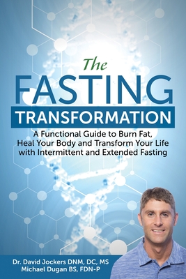 The Fasting Transformation: A Functional Guide to Burn Fat, Heal Your Body and Transform Your Life with Intermittent & Extended Fasting - Michael Dugan