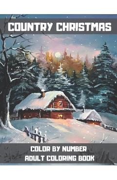 Country Christmas Color By Number Adult Coloring Book: Activity