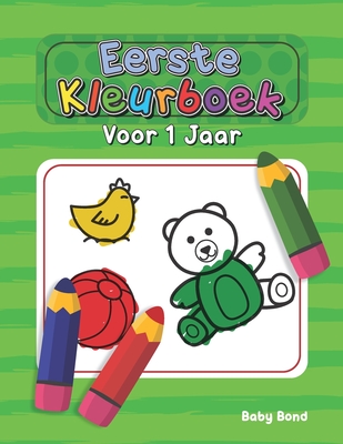 Eerste Kleurboek Voor 1 Jaar: Het ideale eerste kleurboek voor uw kind! 1 tot 3 jaar oud. Heel eenvoudig om de essentie te leren met grote dieren, s - Baby Bond