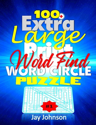 100+ Extra Large Print Word Find Word Circle Puzzle: An Exceptional Circle A Word Jumbo Word Search For Seniors, A Unique Jumbo Large Print Word-Finds - Jay Johnson