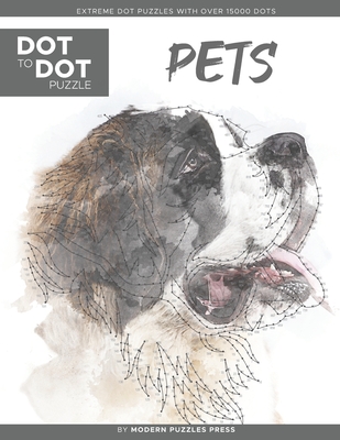 Pets - Dot to Dot Puzzle (Extreme Dot Puzzles with over 15000 dots) by Modern Puzzles Press: Extreme Dot to Dot Books for Adults - Challenges to compl - Catherine Adams