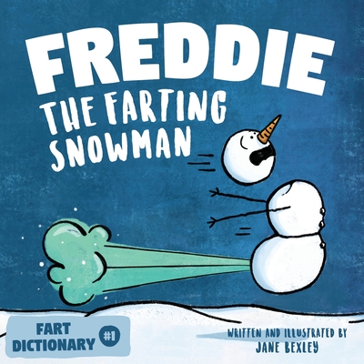 Freddie The Farting Snowman: A Funny Read Aloud Picture Book For Kids And Adults About Snowmen Farts and Toots - Jane Bexley