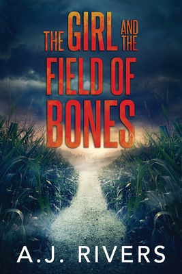 The Girl and the Field of Bones - A. J. Rivers