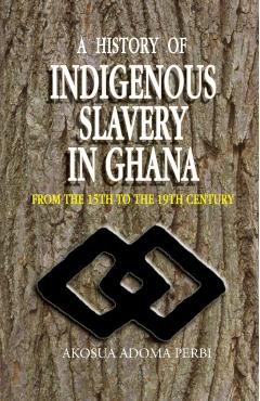 History of Indigenous Slavery In, a (P) - Akosua Adoma Perbi