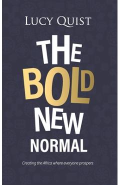 Coperta cărții 'The Bold New Normal: Creating The Africa Where Everyone Prospers - Lucy Quist'