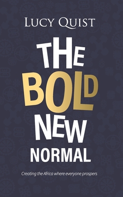Coperta cărții 'The Bold New Normal: Creating The Africa Where Everyone Prospers - Lucy Quist'
