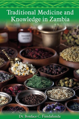Traditional Medicine and Knowledge in Zambia - Bonface C. Fundafunda