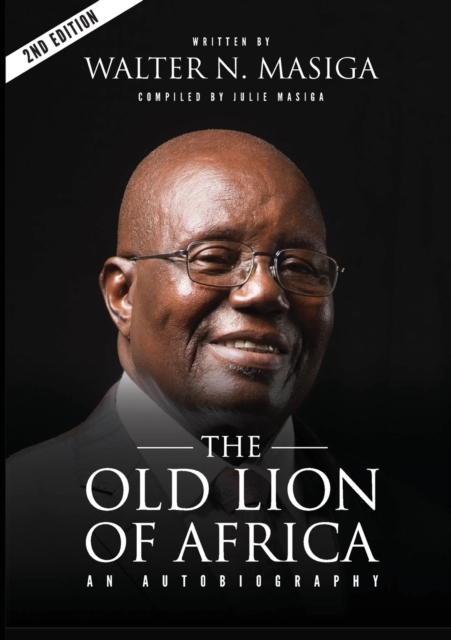 The Old Lion of Africa: An Autobiography of Walter N. Masiga - Walter Nyamori Masiga