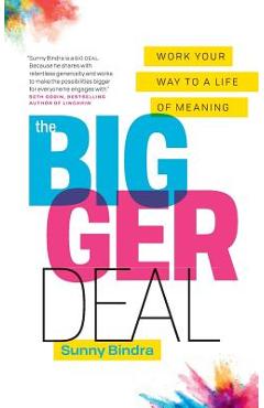 Coperta cărții 'The Bigger Deal: Work Your Way to a Life of Meaning - Sunny Bindra'