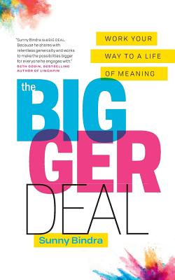 Coperta cărții 'The Bigger Deal: Work Your Way to a Life of Meaning - Sunny Bindra'