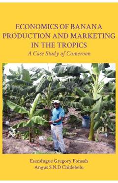 Coperta cărții 'Economics of Banana Production and Marketing in the Tropics. a Case Study of Cameroon - Esendugue Gregory Fonsah'