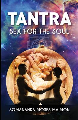 Tantra: Sex for the Soul - Somananda Moses Maimon