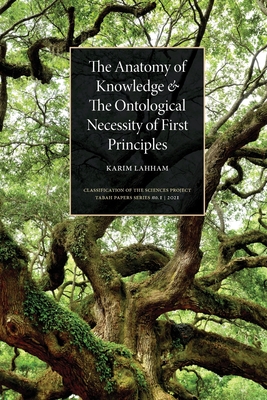 The Anatomy of Knowledge and The Ontological Necessity of First Principles - Karim Lahham