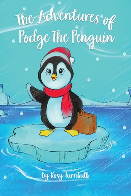 The Adventures of Podge the Penguin - Rosy Turnbull