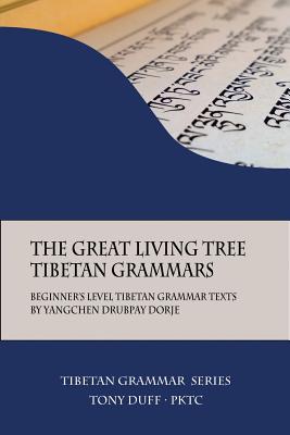 The Great Living Tree Tibetan Grammars: Beginner's Level Tibetan Grammar Texts by Yangchen Drubpay Dorje - Tony Duff