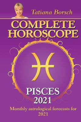 Complete Horoscope PISCES 2021: Monthly Astrological Forecasts for 2021 - Tatiana Borsch