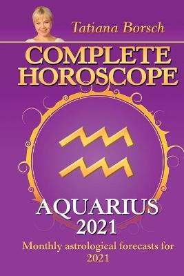 Complete Horoscope AQUARIUS 2021: Monthly Astrological Forecasts for 2021 - Tatiana Borsch