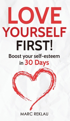 Love Yourself First!: Boost your self-esteem in 30 Days - Marc Reklau