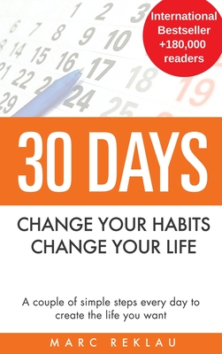 30 Days - Change your habits, Change your life: A couple of simple steps every day to create the life you want - Marc Reklau