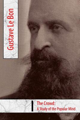 The Crowd, A Study of the Popular Mind - Gustave Le Bon