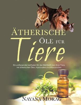 Coperta cărții '�therische �le f�r Tiere: Ein umfassender Leitfaden für das Wohlbefinden Ihrer Tiere mit ätherischen �len, Hydrolaten'