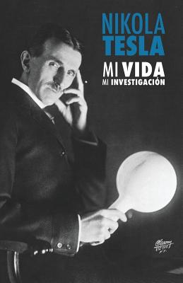 Nikola Tesla: Mi Vida, Mi Investigaci�n - Nikola Tesla