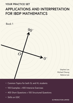 Applications and Interpretation for IBDP Mathematics Book 1: Your Practice Set - Lee Stephen
