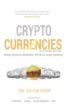 Cryptocurrencies simply explained - by Co-Founder Dr. Julian Hosp: Bitcoin, Ethereum, Blockchain, ICOs, Decentralization, Mining & Co - Harald Mahrer