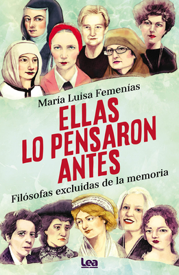 Ellas Lo Pensaron Antes: Fil�sofas Excluidas de la Memoria - Mar�a Luisa Femen�as