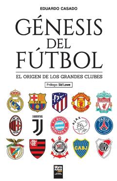 Gnesis del ftbol: El origen de los grandes clubes - Eduardo Casado