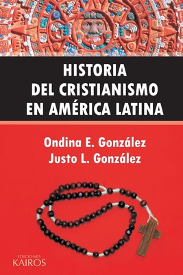 Historia del Cristianismo en Am�rica Latina - Ondina E. Gonz�lez