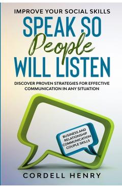 Poza produsului Improve Your Social Skills: Speak So People Will Listen - Discover Proven Strategies For Effective Communication In Any Situation - Cordell Henry