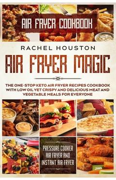 Poza produsului Air Fryer Cookbook: AIR FRYER MAGIC - The One-Stop Keto Air Fryer Recipes Cookbook With Low Oil Yet Crispy and Delicious Meat and Vegetabl - Rachel Houston