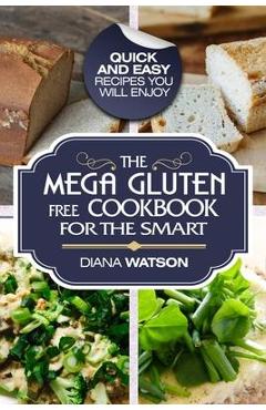 Poza produsului Gluten Free Cookbook: The Mega Gluten-Free Cookbook For The Smart - Quick and Easy Recipes You Will Enjoy - Diana Watson
