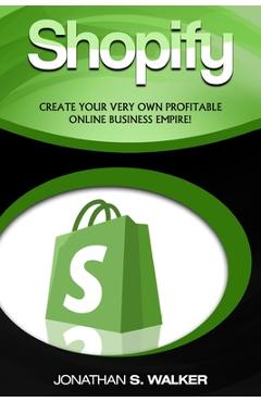 Poza produsului Shopify - How To Make Money Online: (Selling Online)- Create Your Very Own Profitable Online Business Empire! - Jonathan S. Walker
