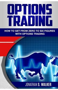Coperta cărții 'Options Trading For Beginners: How To Get From Zero To Six Figures With Options Trading - Options For Beginners -'