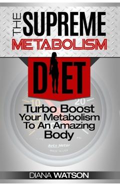 Coperta cărții 'Fast Metabolism Diet - The Supreme Metabolism Diet: Turbo Boost Your Metabolism To An Amazing Body - Diana Watson'