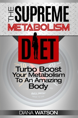 Coperta cărții 'Fast Metabolism Diet - The Supreme Metabolism Diet: Turbo Boost Your Metabolism To An Amazing Body - Diana Watson'