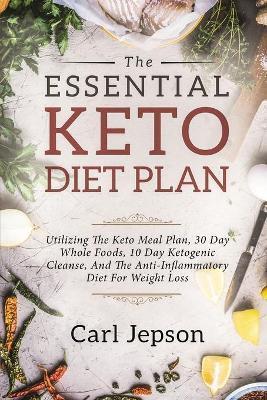 Keto Meal Plan - The Essential Keto Diet Plan: 10 Days To Permanent Fat Loss - Carl Jepson