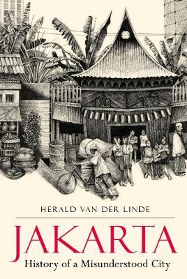 Jakarta: History of a Misunderstood City - Herald Van Der Linde