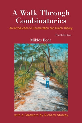 A Walk Through Combinatorics: An Introduction to Enumeration and Graph Theory (Fourth Edition) - Mikl�s B�na