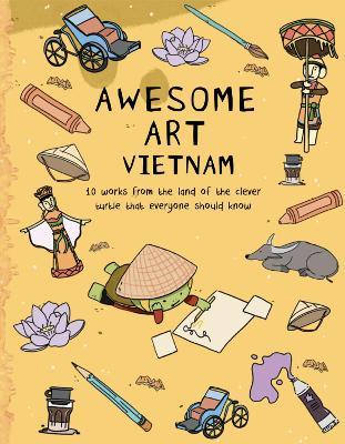 Awesome Art Vietnam: 10 Works from the Land of the Clever Turtle That Everyone Should Know - Ann Proctor