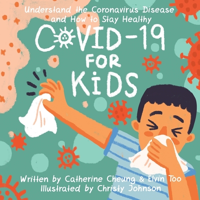 COVID-19 for Kids: Understand the Coronavirus Disease and How to Stay Healthy - Catherine Cheung