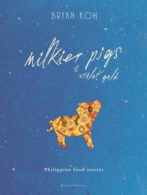 Milkier Pigs & Violet Gold: Philippine Food Stories - 