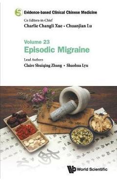 Poza produsului Evidence-Based Clinical Chinese Medicine - Volume 23: Episodic Migraine - Charlie Changli Xue